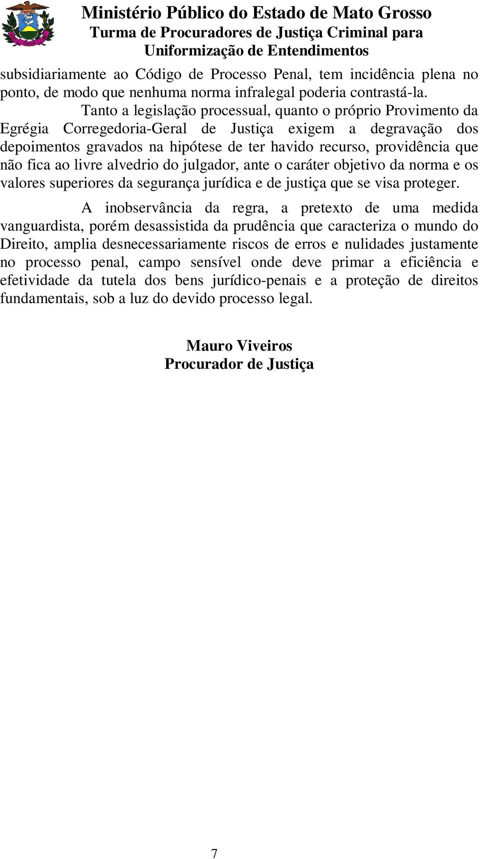 fica ao livre alvedrio do julgador, ante o caráter objetivo da norma e os valores superiores da segurança jurídica e de justiça que se visa proteger.