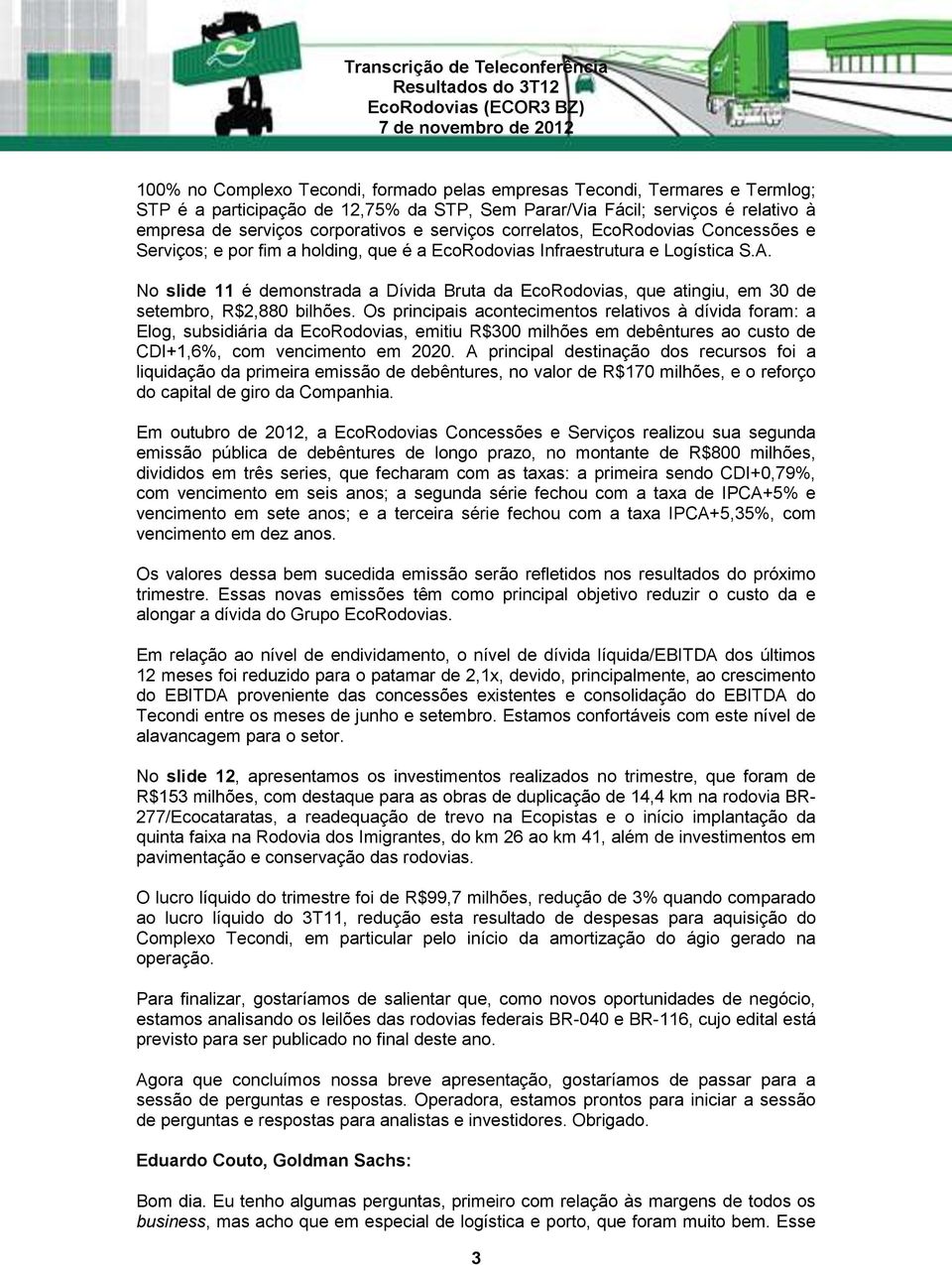 No slide 11 é demonstrada a Dívida Bruta da EcoRodovias, que atingiu, em 30 de setembro, R$2,880 bilhões.