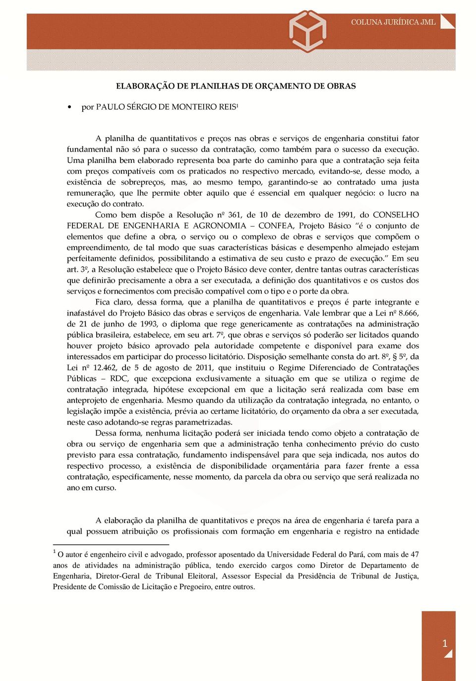 Uma planilha bem elaborado representa boa parte do caminho para que a contratação seja feita com preços compatíveis com os praticados no respectivo mercado, evitando-se, desse modo, a existência de