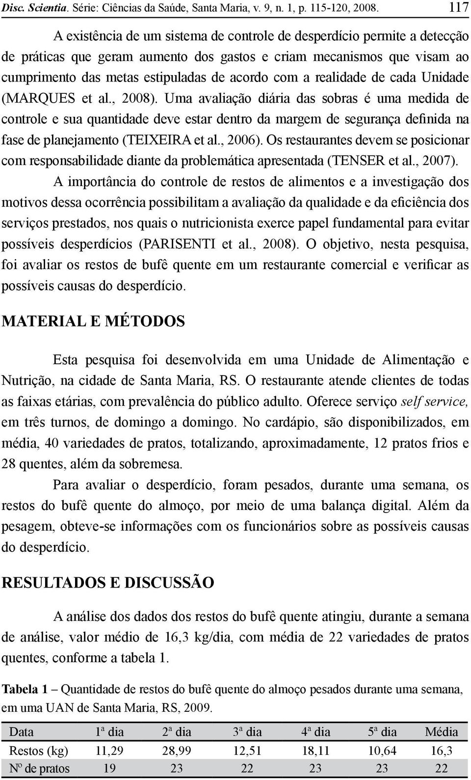 realidade de cada Unidade (MARQUES et al., 2008).