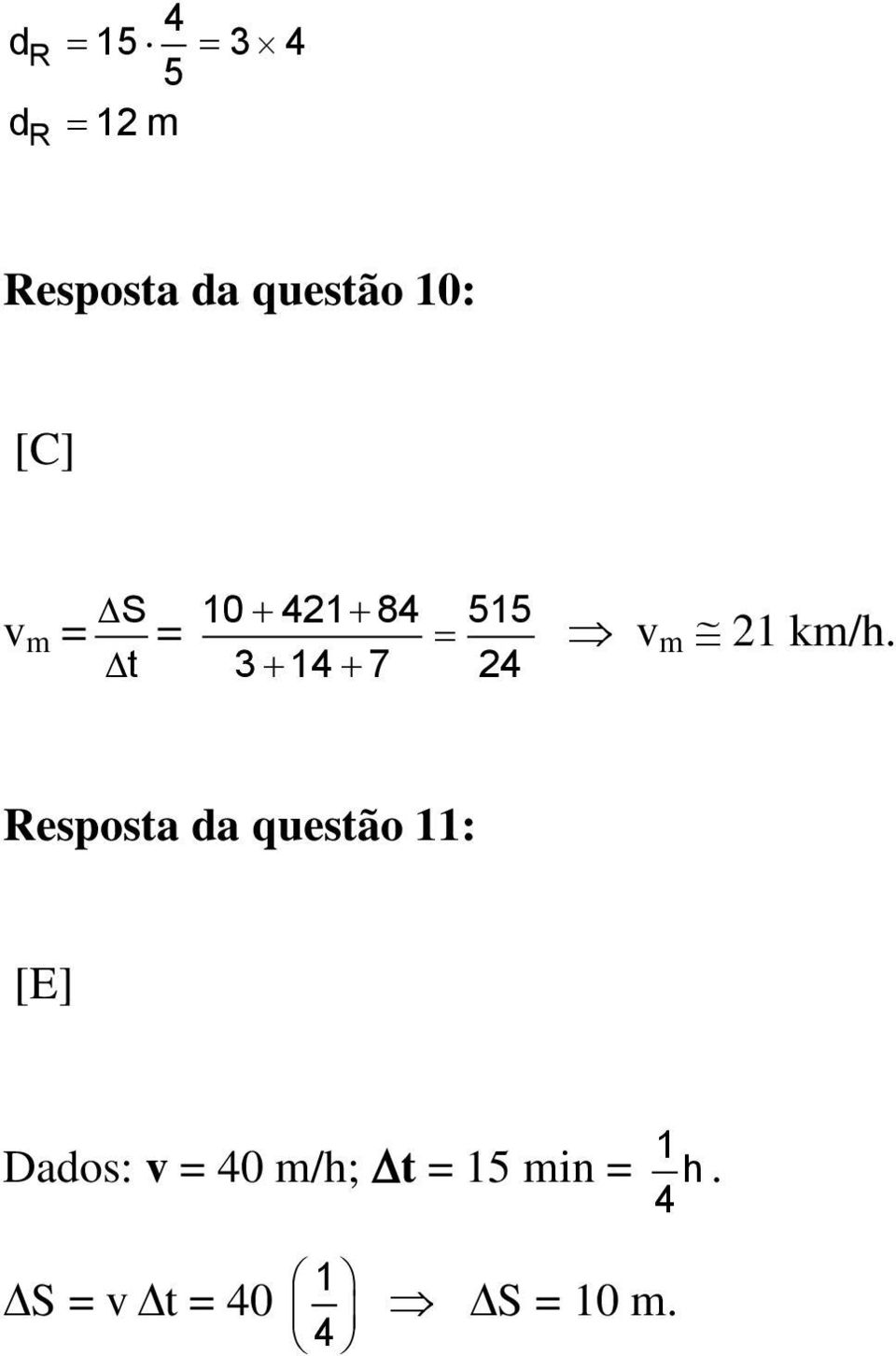 km/h. Resposta da questão 11: [E] Dados: v = 40