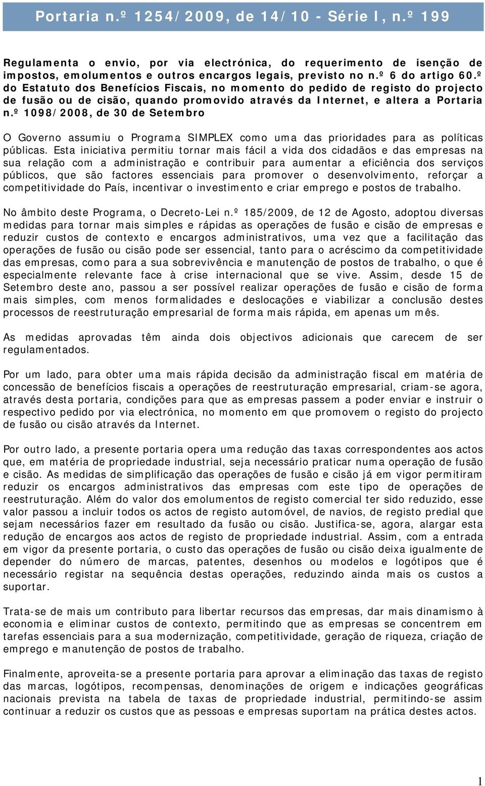 º 1098/2008, de 30 de Setembro O Governo assumiu o Programa SIMPLEX como uma das prioridades para as políticas públicas.