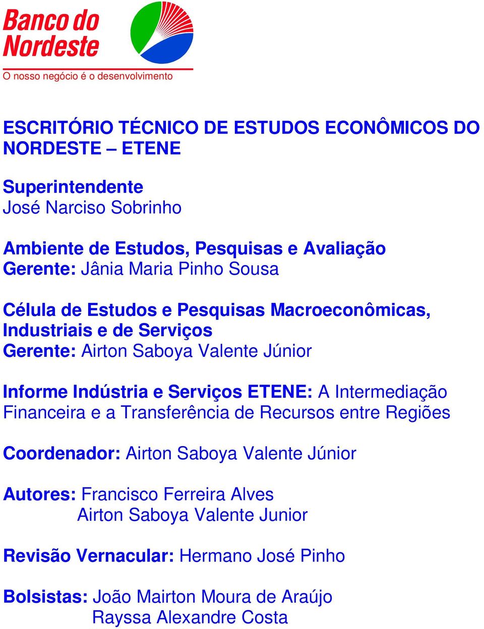 Júnior Informe Indústria e Serviços ETENE: A Intermediação Financeira e a Transferência de Recursos entre Regiões Coordenador: Airton Saboya Valente Júnior