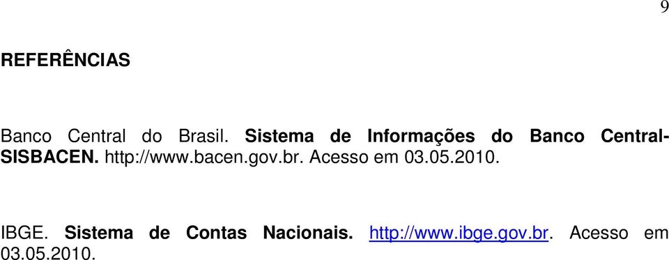 http://www.bacen.gov.br. Acesso em 03.05.2010. IBGE.