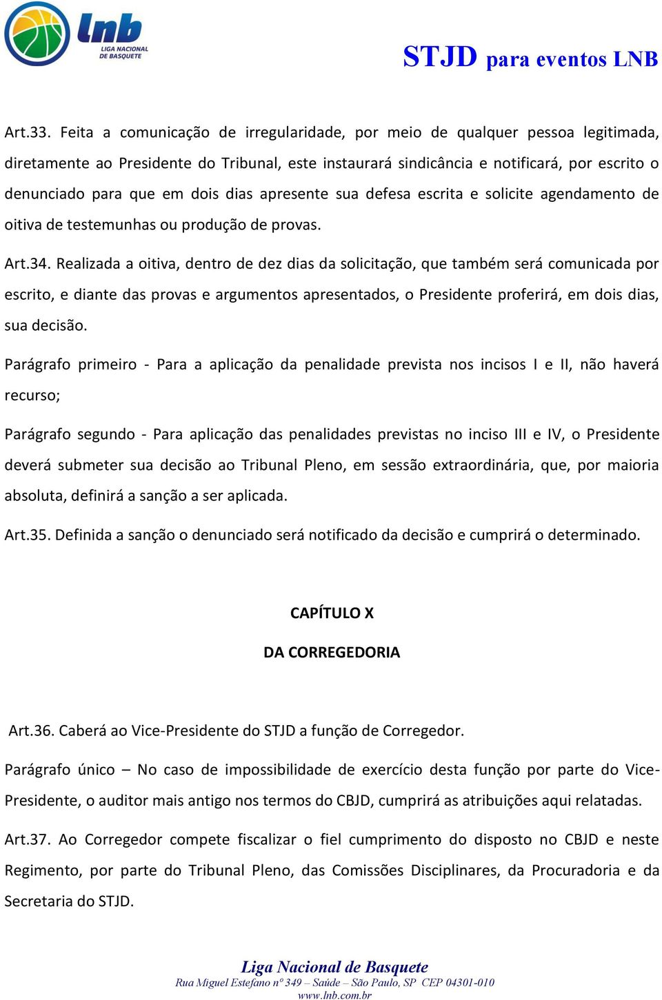 dois dias apresente sua defesa escrita e solicite agendamento de oitiva de testemunhas ou produção de provas. Art.34.