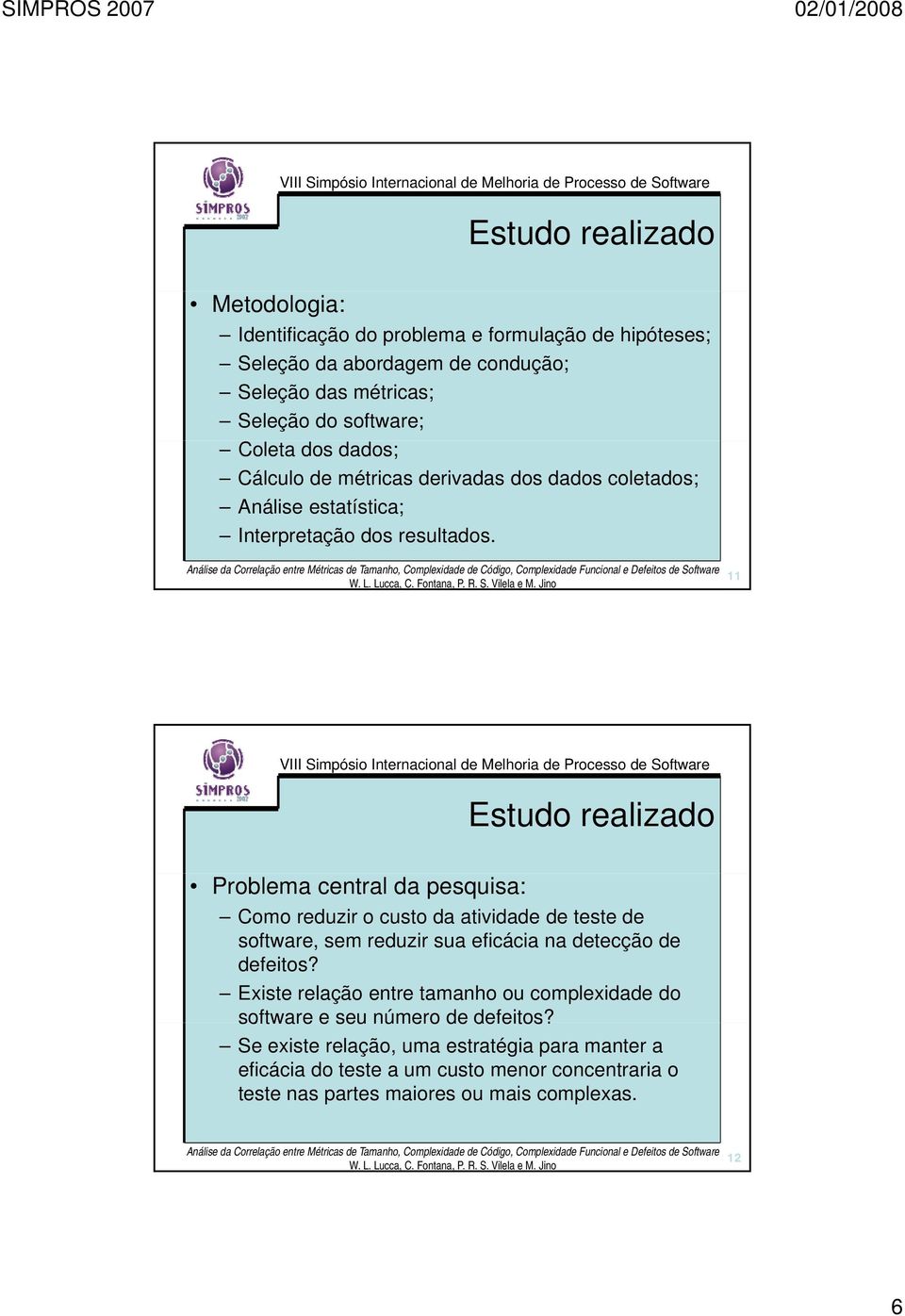 11 11 Problema central da pesquisa: Como reduzir o custo da atividade de teste de software, sem reduzir sua eficácia na detecção de defeitos?