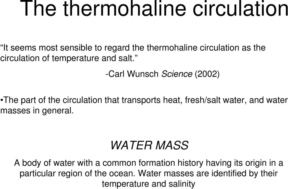 -Carl Wunsch Science (2002) The part of the circulation that transports heat, fresh/salt water, and water