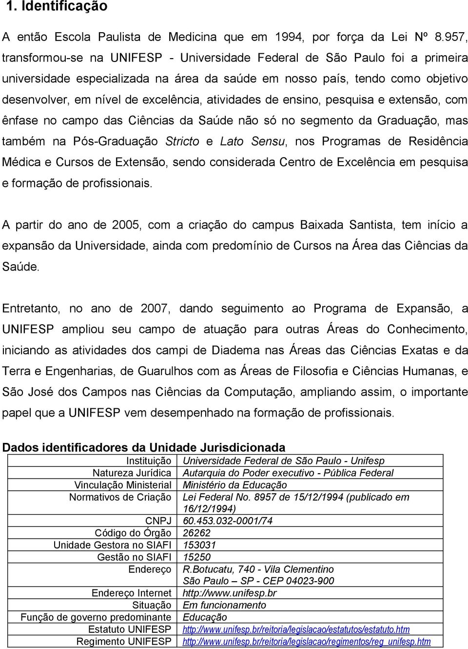 atividades de ensino, pesquisa e extensão, com ênfase no campo das Ciências da Saúde não só no segmento da Graduação, mas também na Pós-Graduação Stricto e Lato Sensu, nos Programas de Residência