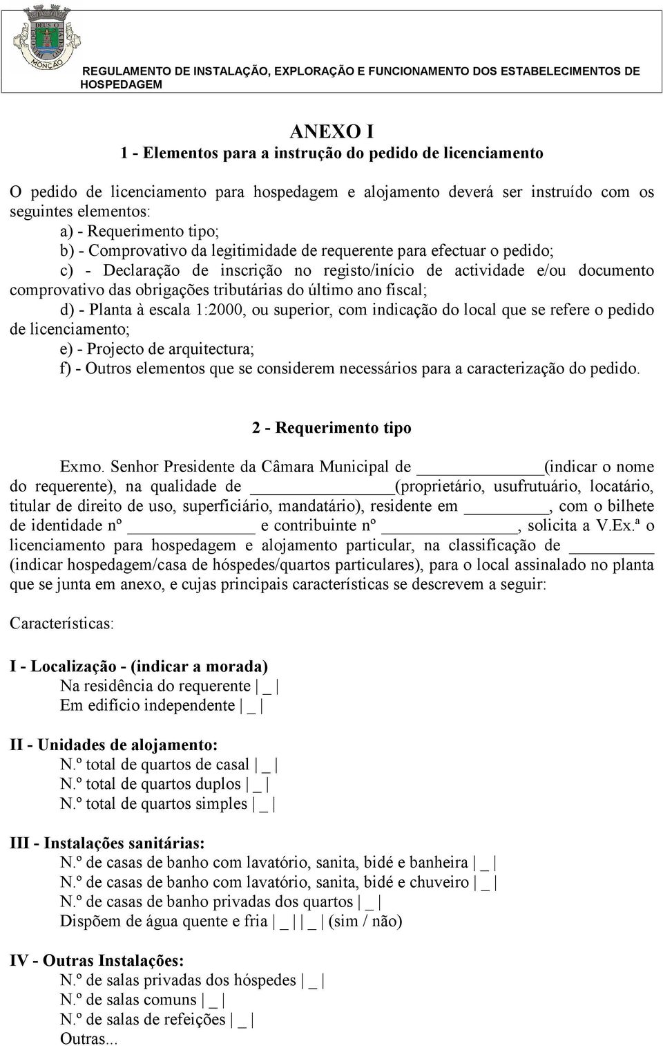 registo/início de actividade e/ou documento comprovativo das obrigações tributárias do último ano fiscal; d) - Planta à escala 1:2000, ou superior, com indicação do local que se refere o pedido de