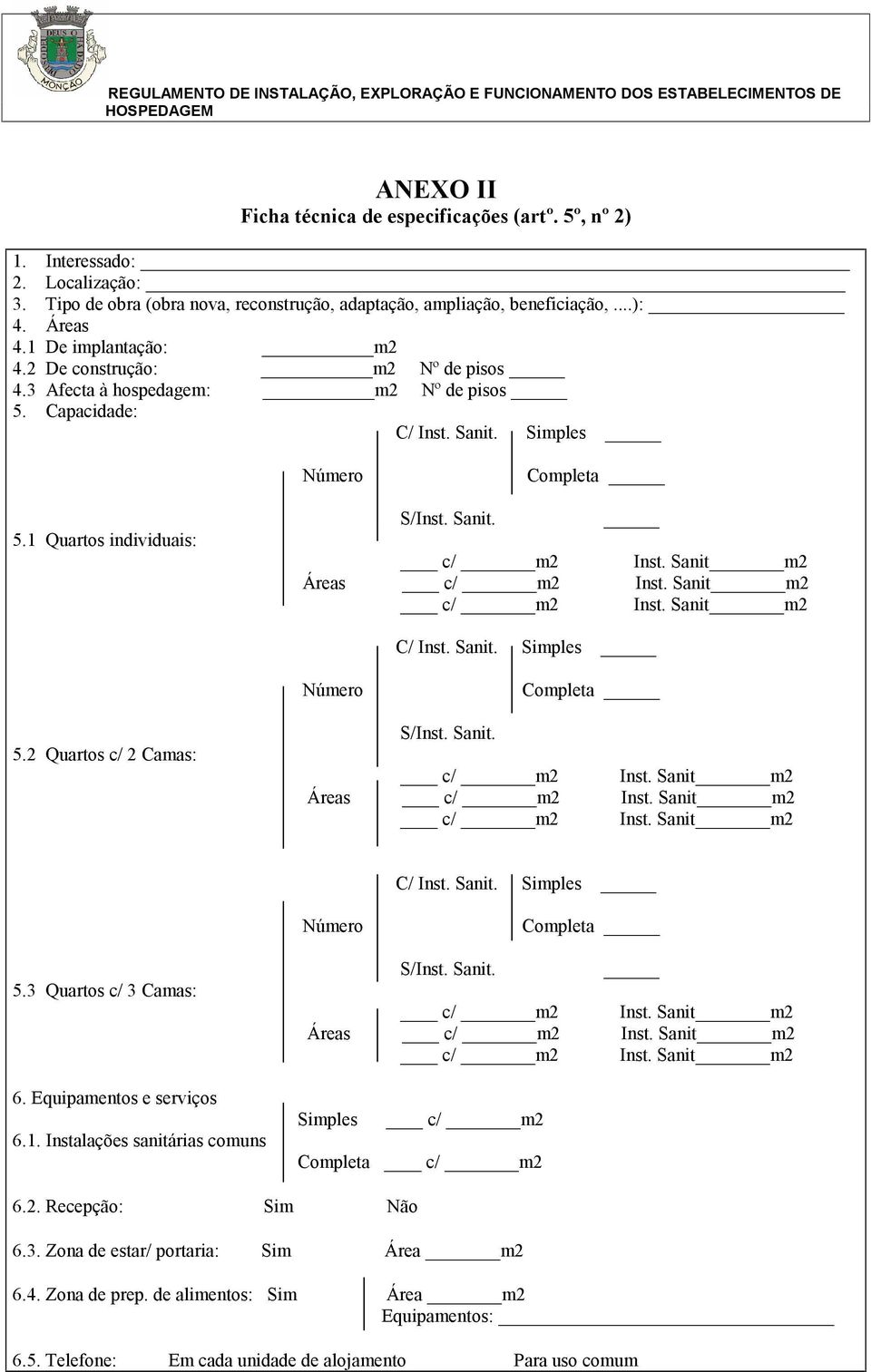 Capacidade: C/ Inst. anit. imples Número Completa 5.1 Quartos individuais: /Inst. anit. c/ m2 Inst. anit m2 Áreas c/ m2 Inst. anit m2 c/ m2 Inst. anit m2 C/ Inst. anit. imples Número Completa 5.2 Quartos c/ 2 Camas: /Inst.