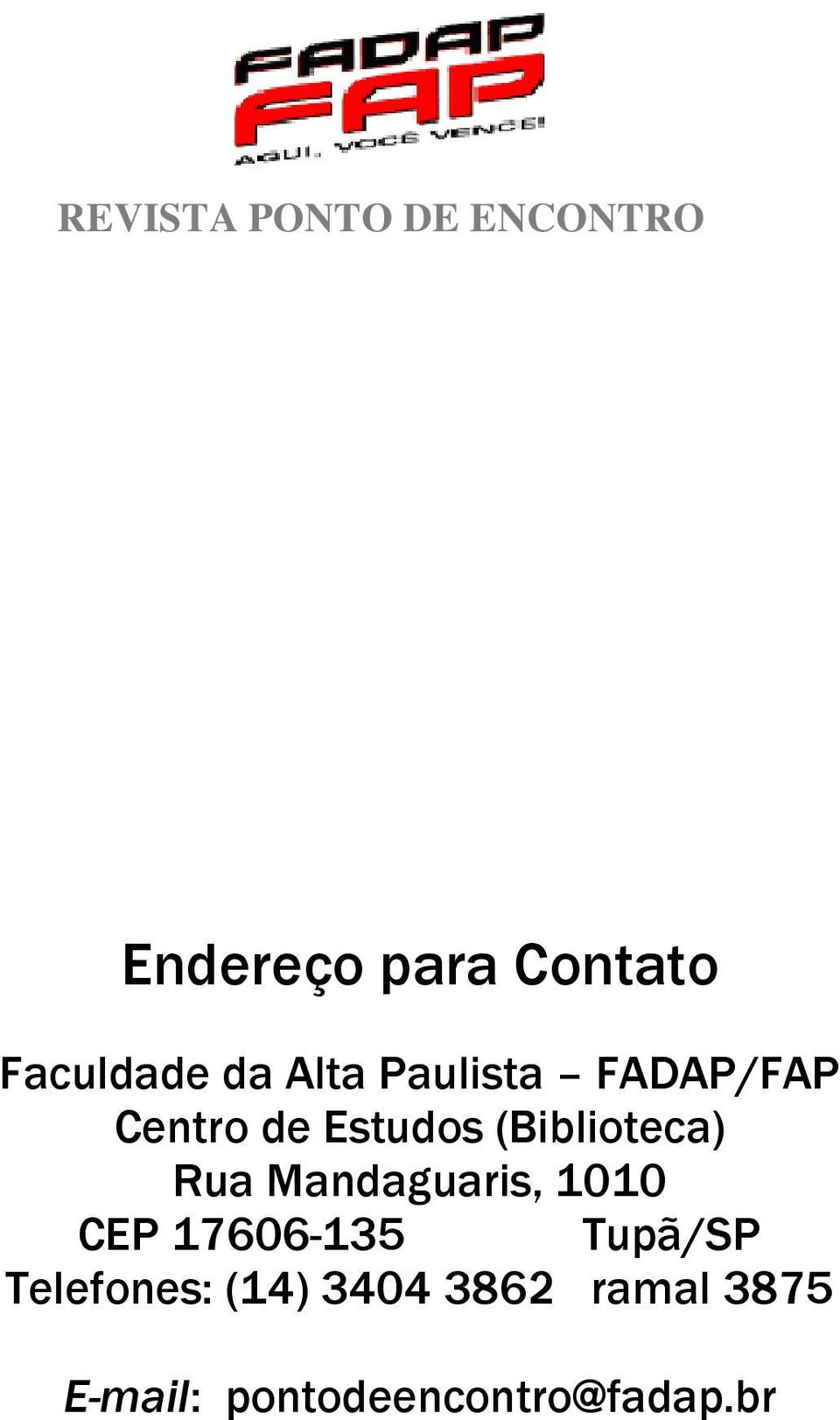 Mandaguaris, 1010 CEP 17606-135 Tupã/SP Telefones: