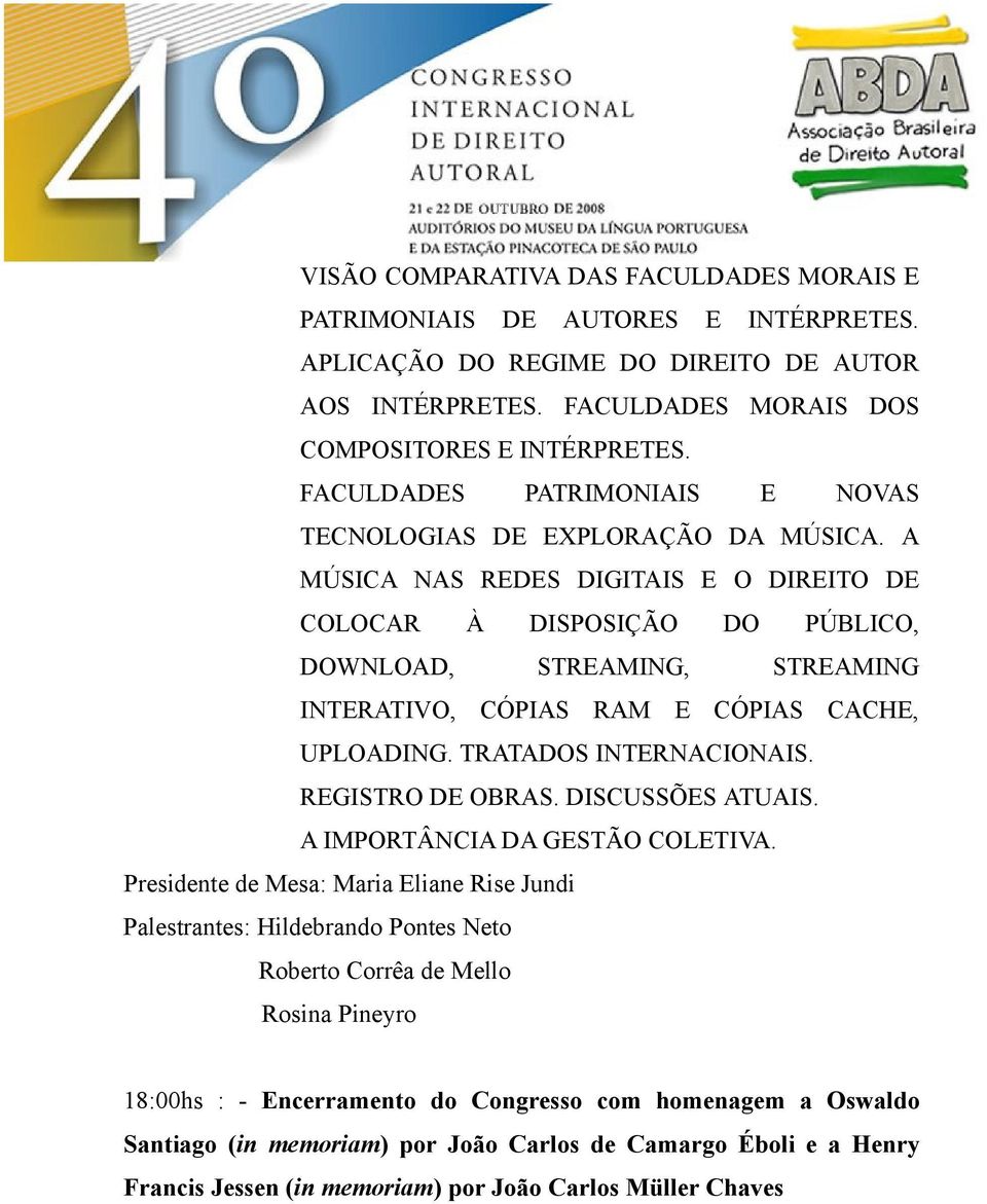 A MÚSICA NAS REDES DIGITAIS E O DIREITO DE COLOCAR À DISPOSIÇÃO DO PÚBLICO, DOWNLOAD, STREAMING, STREAMING INTERATIVO, CÓPIAS RAM E CÓPIAS CACHE, UPLOADING. TRATADOS INTERNACIONAIS. REGISTRO DE OBRAS.