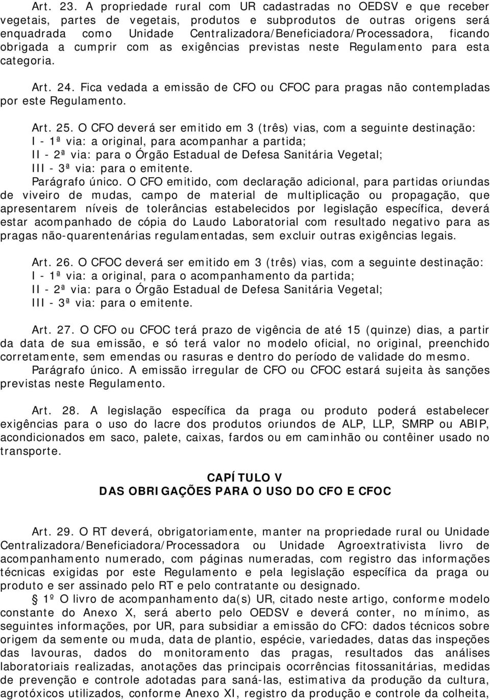 Centralizadora/Beneficiadora/Processadora, ficando obrigada a cumprir com as exigências previstas neste Regulamento para esta categoria. Art. 24.