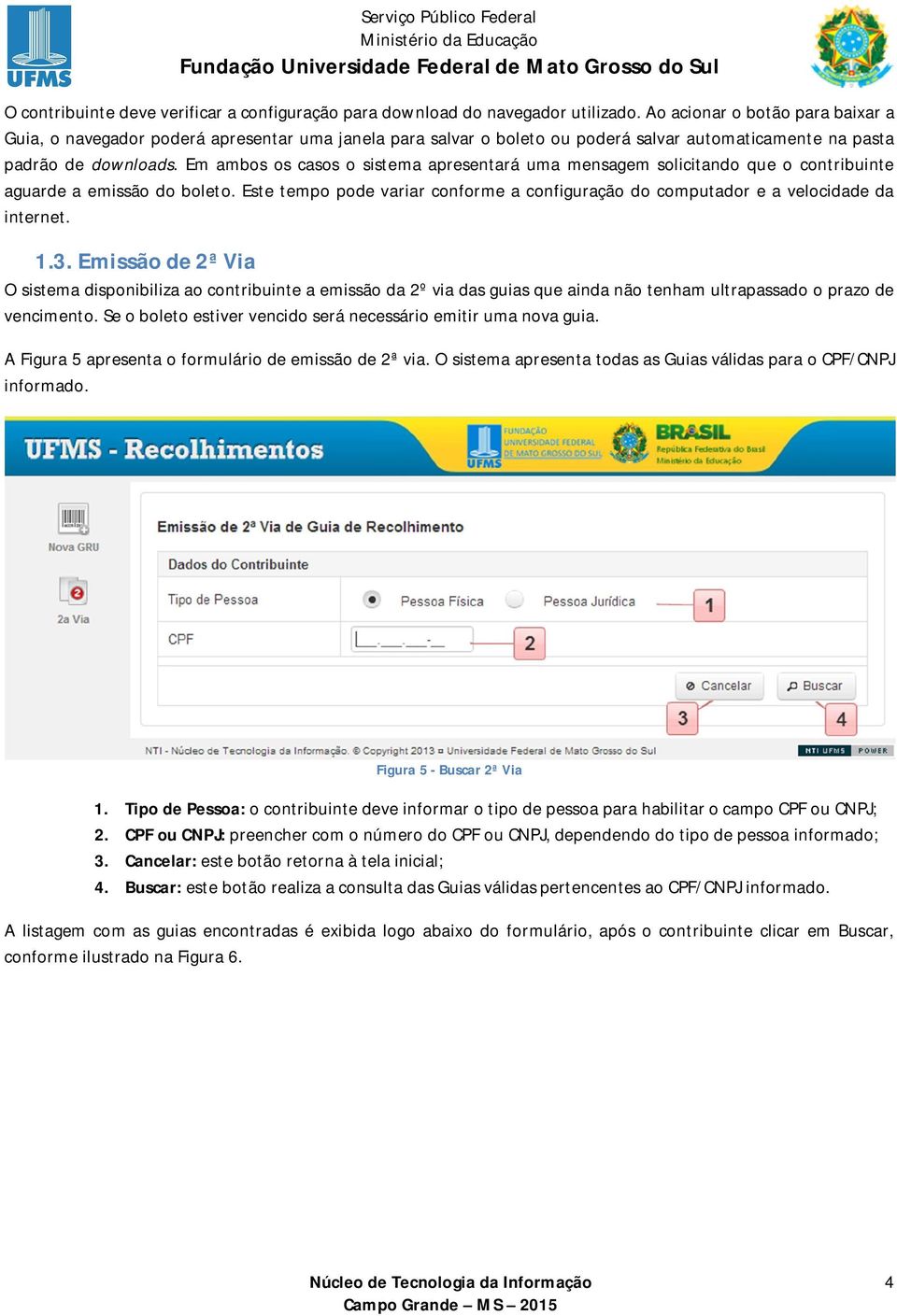 Em ambos os casos o sistema apresentará uma mensagem solicitando que o contribuinte aguarde a emissão do boleto.