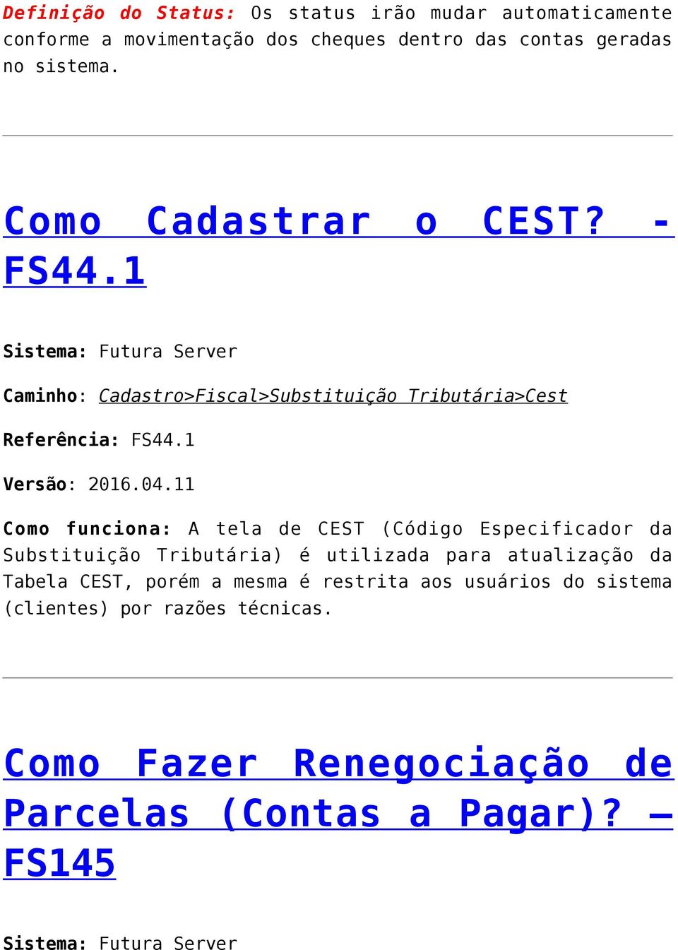 04.11 Como funciona: A tela de CEST (Código Especificador da Substituição Tributária) é utilizada para atualização da Tabela CEST, porém a
