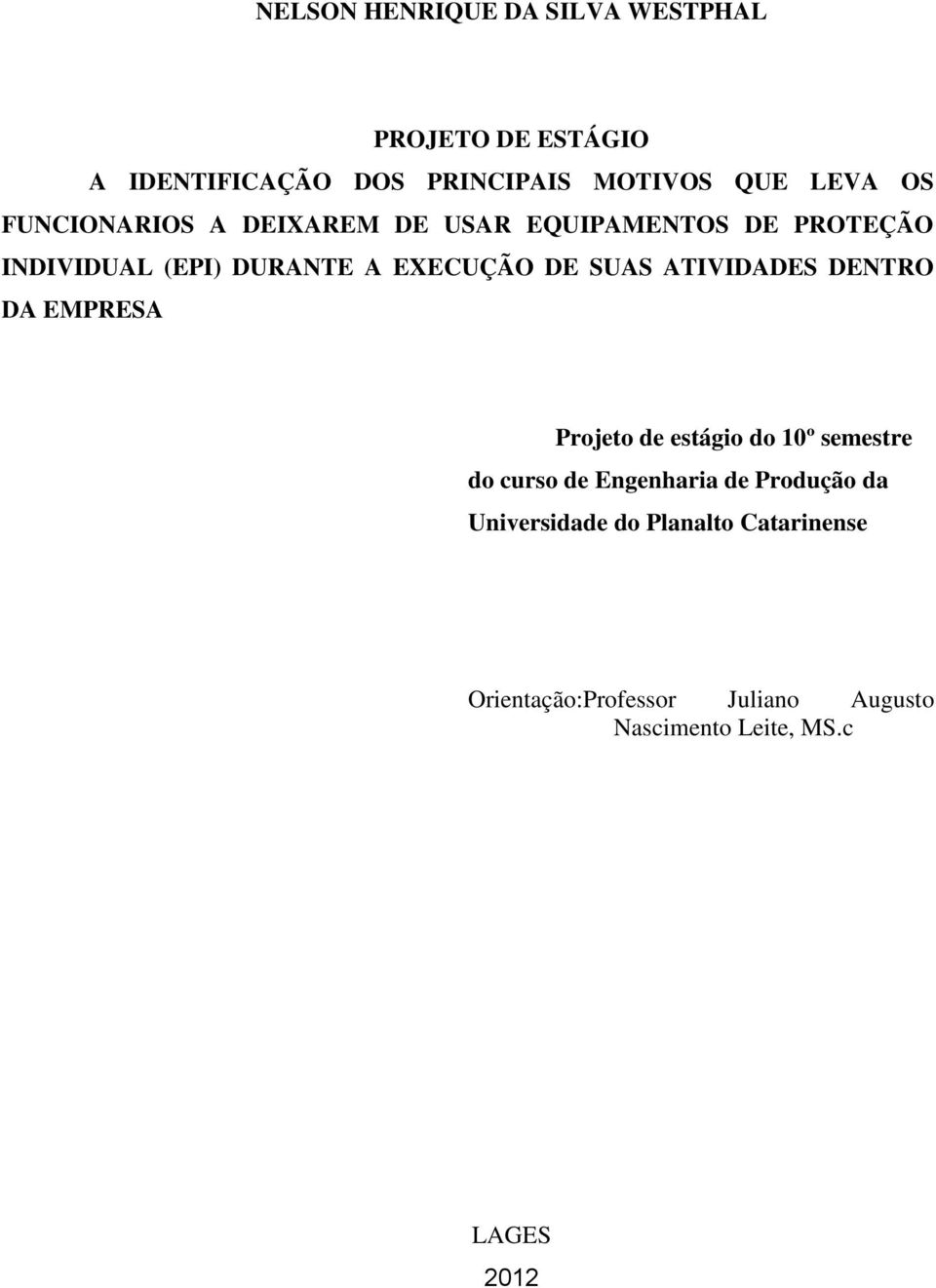 ATIVIDADES DENTRO DA EMPRESA Projeto de estágio do 10º semestre do curso de Engenharia de Produção da