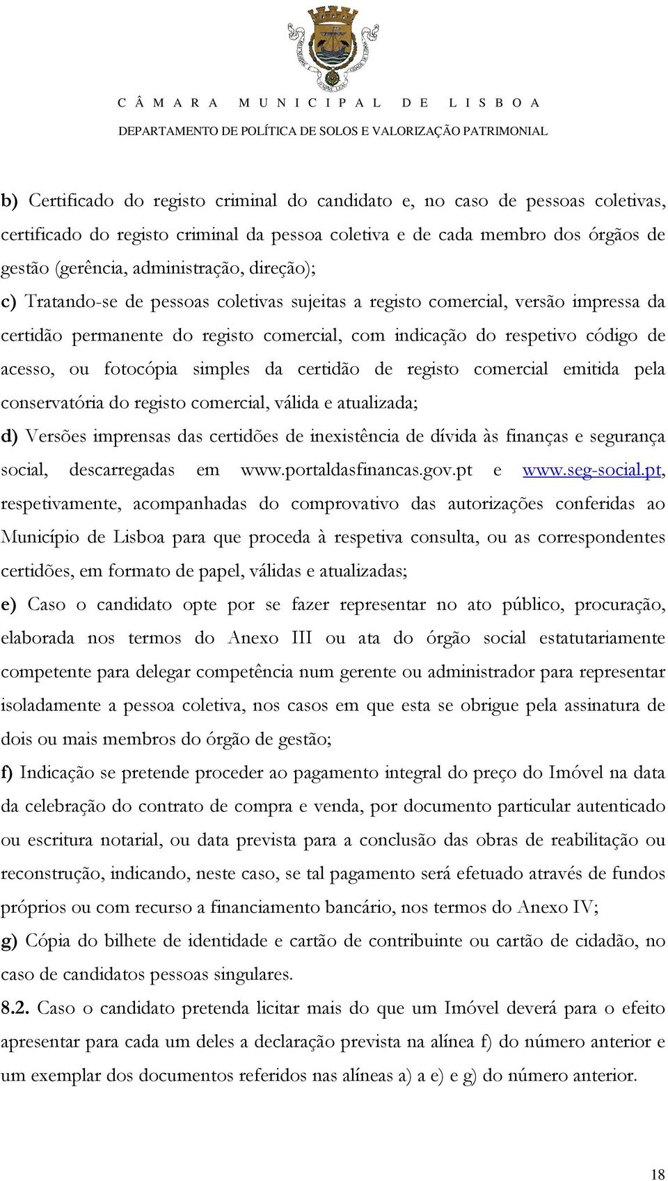 simples da certidão de registo comercial emitida pela conservatória do registo comercial, válida e atualizada; d) Versões imprensas das certidões de inexistência de dívida às finanças e segurança