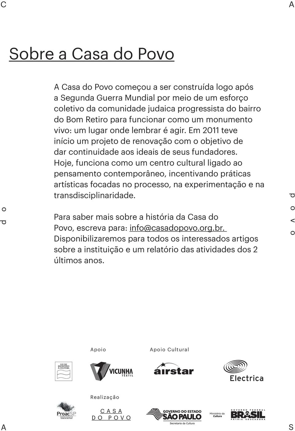 Hoje, funciona como um centro cultural ligado ao pensamento contemporâneo, incentivando práticas artísticas focadas no processo, na experimentação e na transdisciplinaridade.