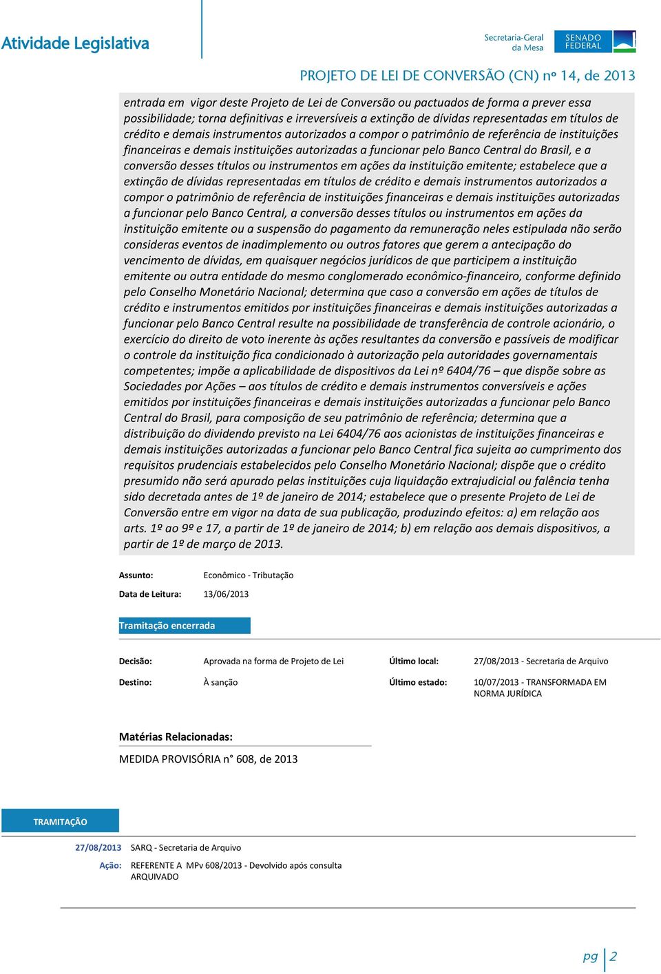 títulos ou instrumentos em ações da instituição emitente; estabelece que a extinção de dívidas representadas em títulos de crédito e demais instrumentos autorizados a compor o patrimônio de