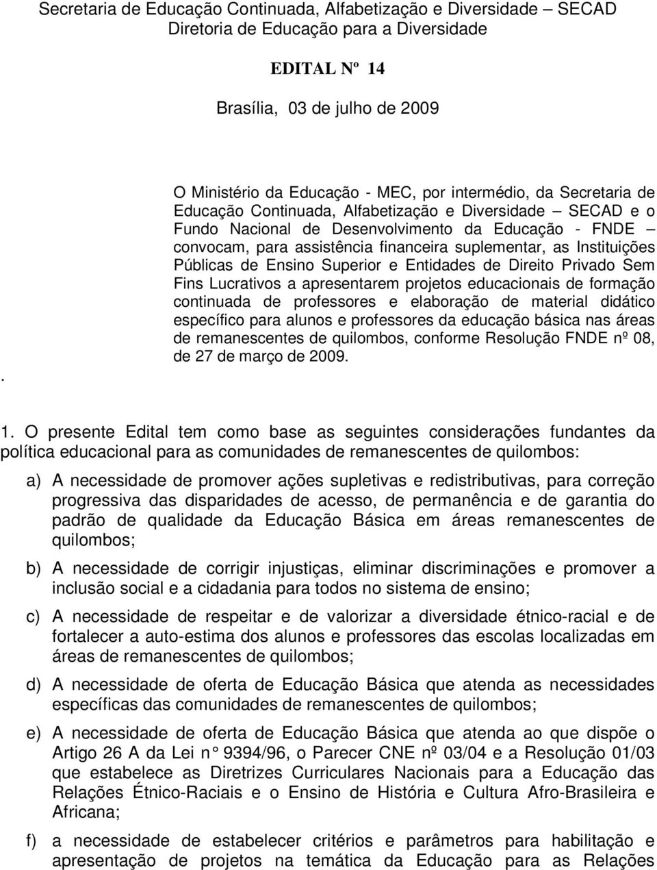 assistência financeira suplementar, as Instituições Públicas de Ensino Superior e Entidades de Direito Privado Sem Fins Lucrativos a apresentarem projetos educacionais de formação continuada de