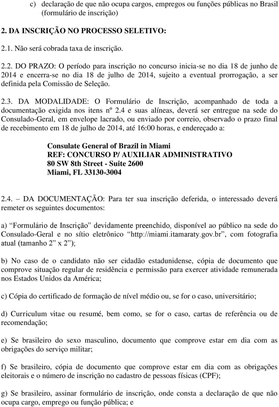 1. Não será cobrada taxa de inscrição. 2.