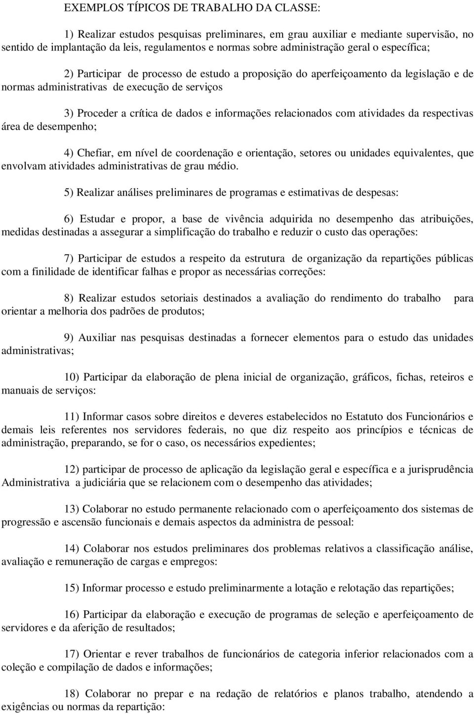 e informações relacionados com atividades da respectivas área de desempenho; 4) Chefiar, em nível de coordenação e orientação, setores ou unidades equivalentes, que envolvam atividades