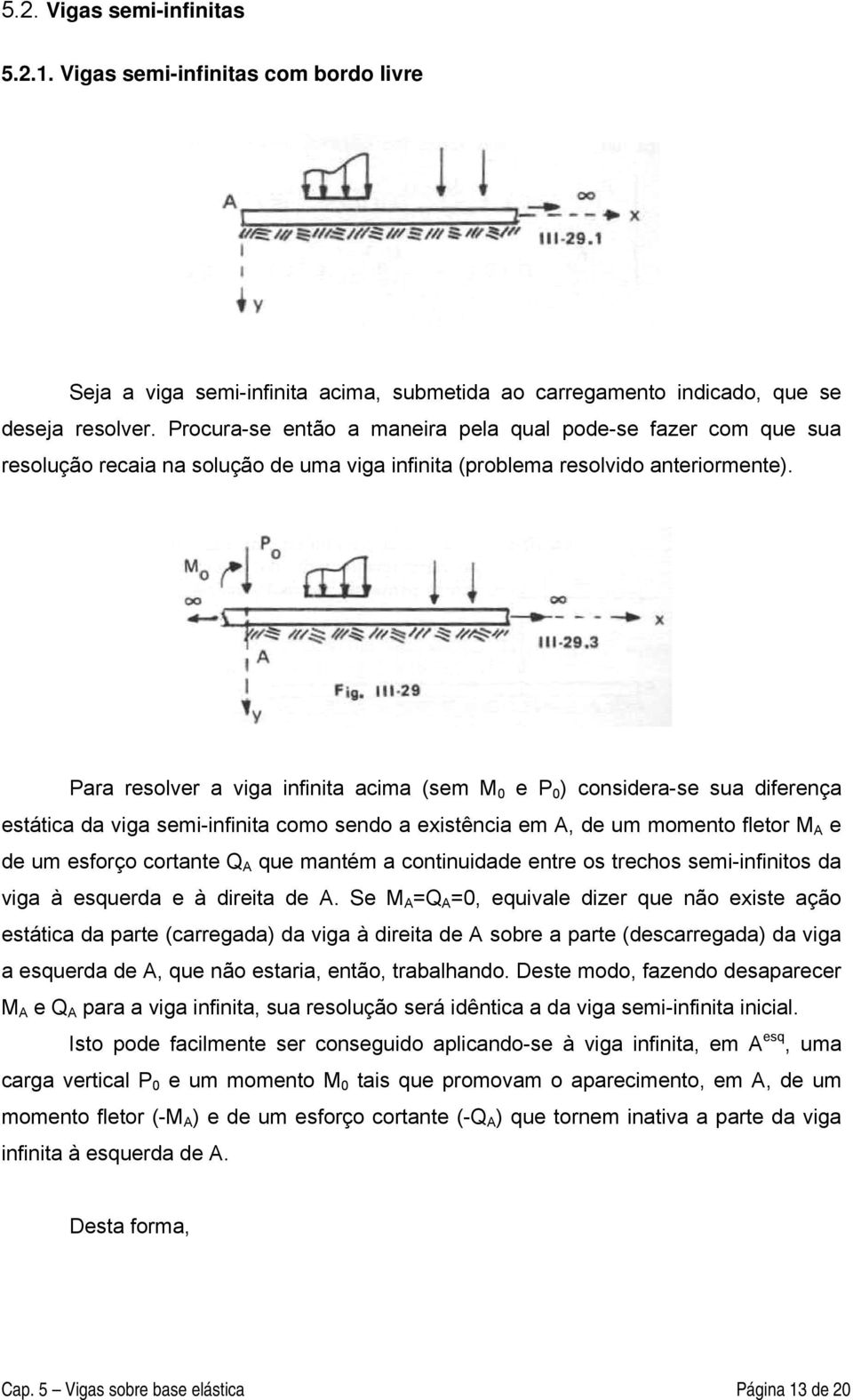 r resover vig infinit cim (sem e ) consider-se su diferenç estátic d vig semi-infinit como sendo existênci em, de um momento fetor e de um esforço cortnte Q ue mntém continuidde entre os trechos