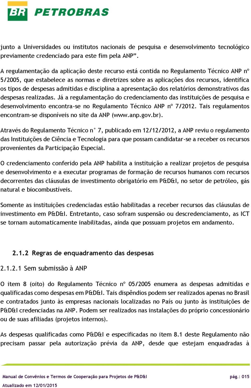 disciplina a apresentaçã ds relatóris demnstrativs das despesas realizadas.