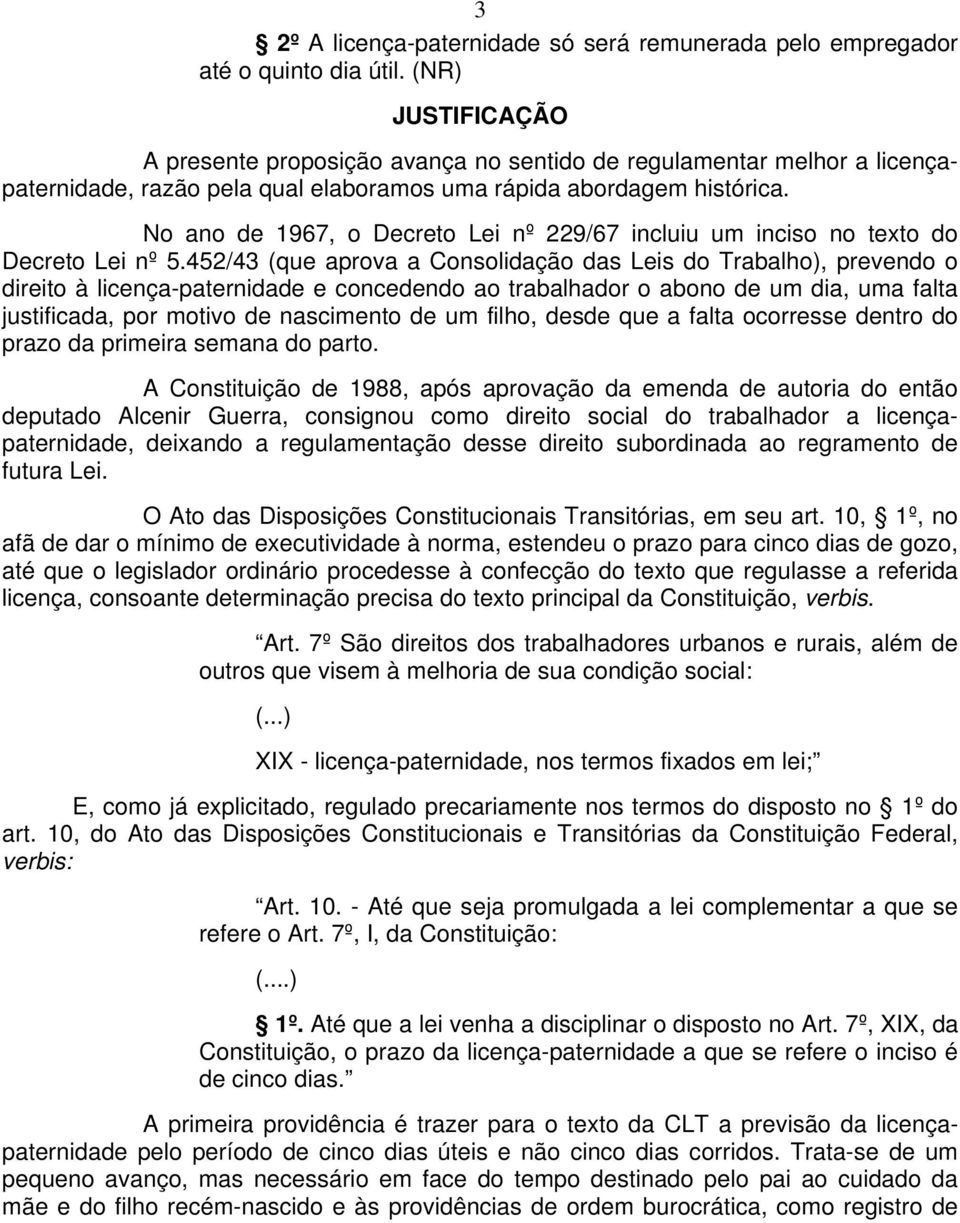 No ano de 1967, o Decreto Lei nº 229/67 incluiu um inciso no texto do Decreto Lei nº 5.