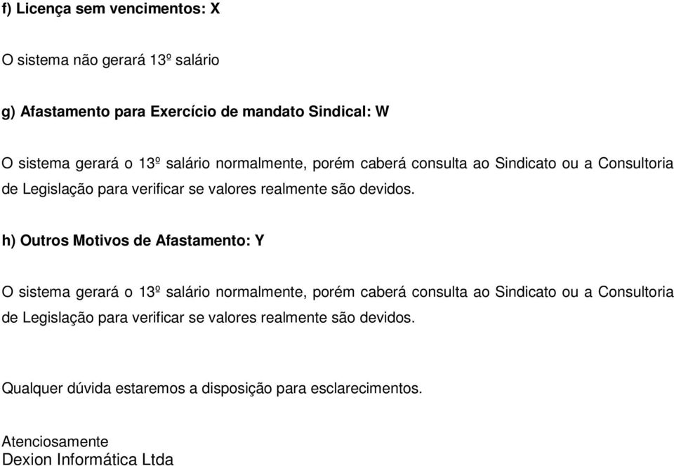 h) Outros Motivos de Afastamento: Y O sistema gerará o 13º  Qualquer dúvida estaremos a disposição para esclarecimentos.