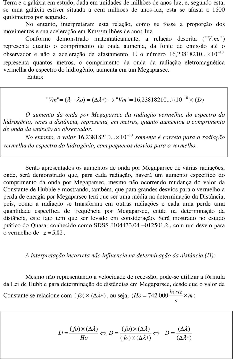 E o número 16,23818210... 10 representa quantos metros, o comprimento da onda da radiação eletromagnética vermelha do espectro do hidrogênio, aumenta em um Megaparsec.