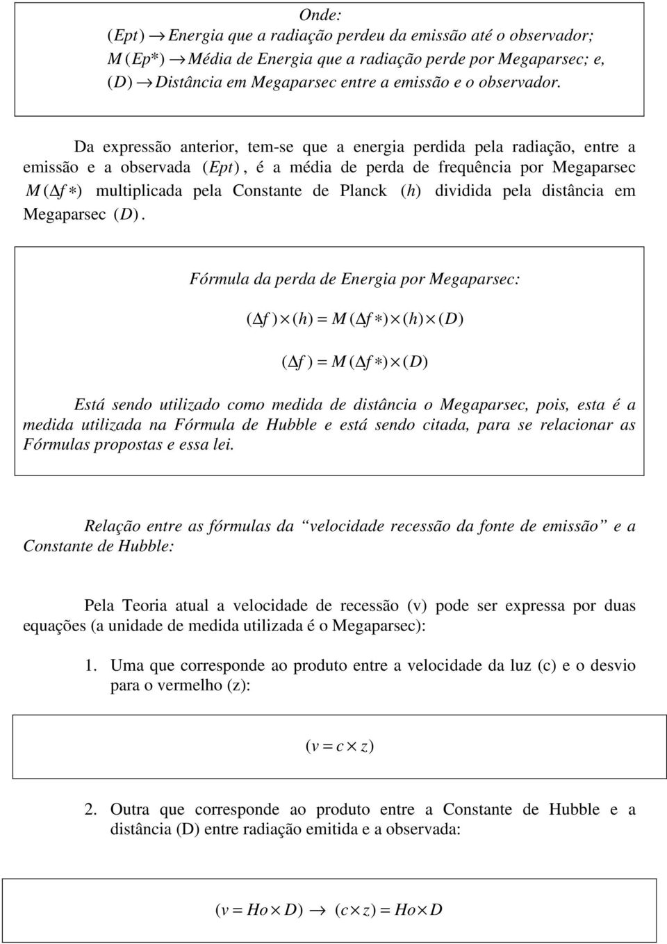 (h) dividida pela distância em Megaparsec (D).