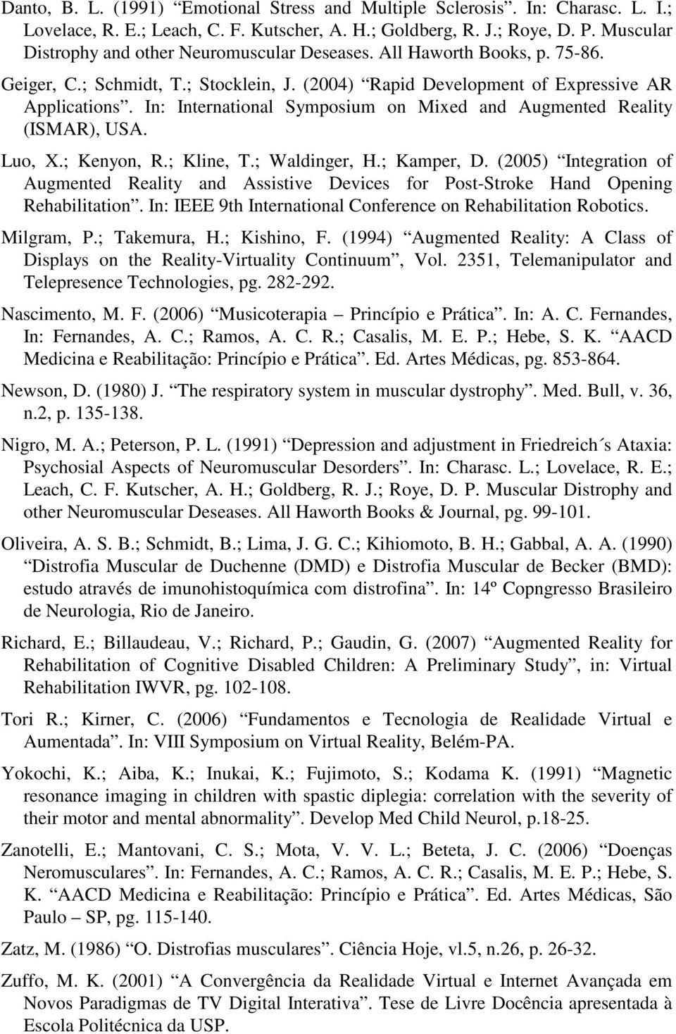 In: International Symposium on Mixed and Augmented Reality (ISMAR), USA. Luo, X.; Kenyon, R.; Kline, T.; Waldinger, H.; Kamper, D.