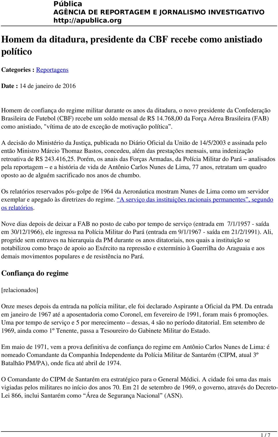 A decisão do Ministério da Justiça, publicada no Diário Oficial da União de 14/5/2003 e assinada pelo então Ministro Márcio Thomaz Bastos, concedeu, além das prestações mensais, uma indenização