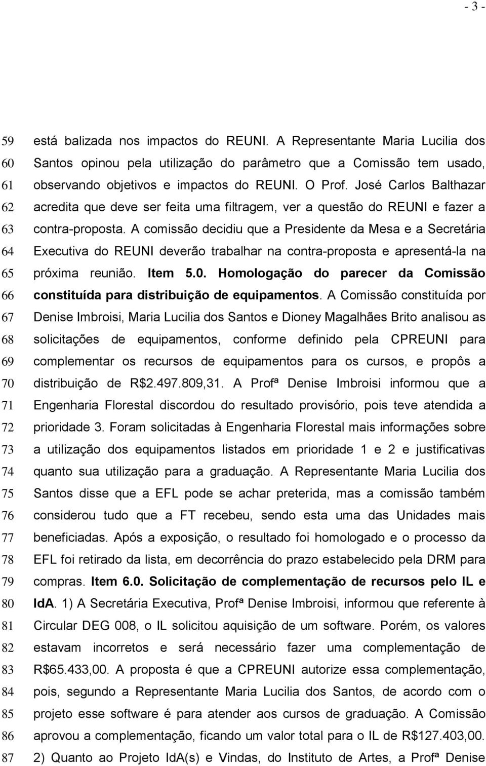 José Carlos Balthazar acredita que deve ser feita uma filtragem, ver a questão do REUNI e fazer a contra-proposta.