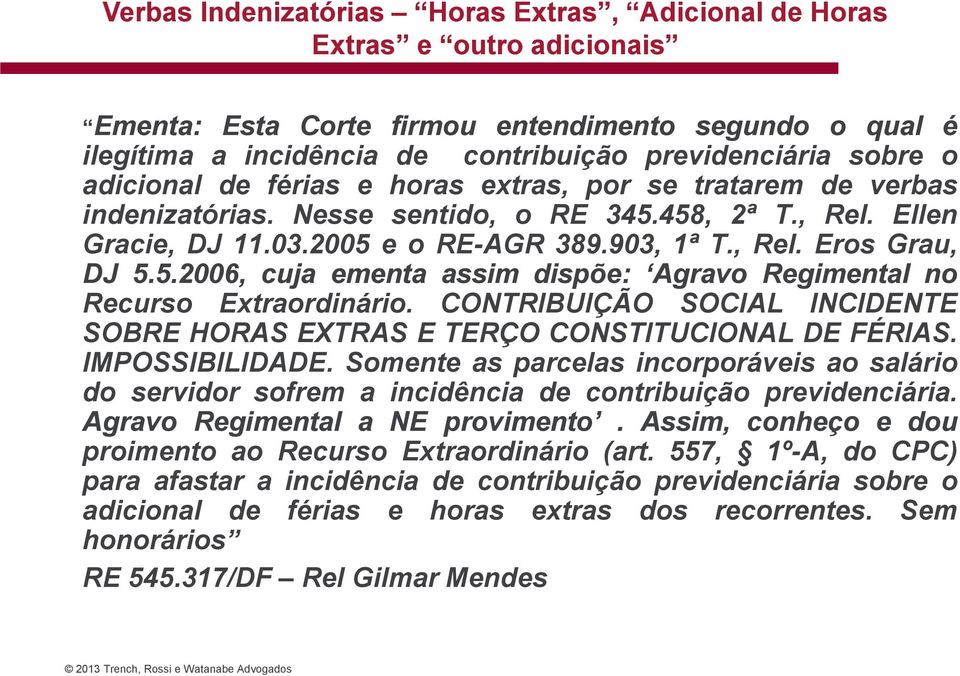 CONTRIBUIÇÃO SOCIAL INCIDENTE SOBRE HORAS EXTRAS E TERÇO CONSTITUCIONAL DE FÉRIAS. IMPOSSIBILIDADE.