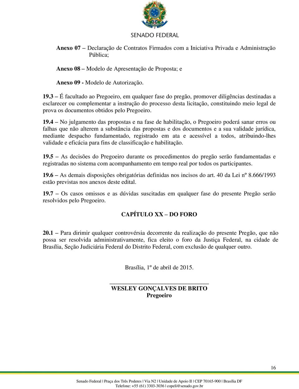 documentos obtidos pelo Pregoeiro. 19.