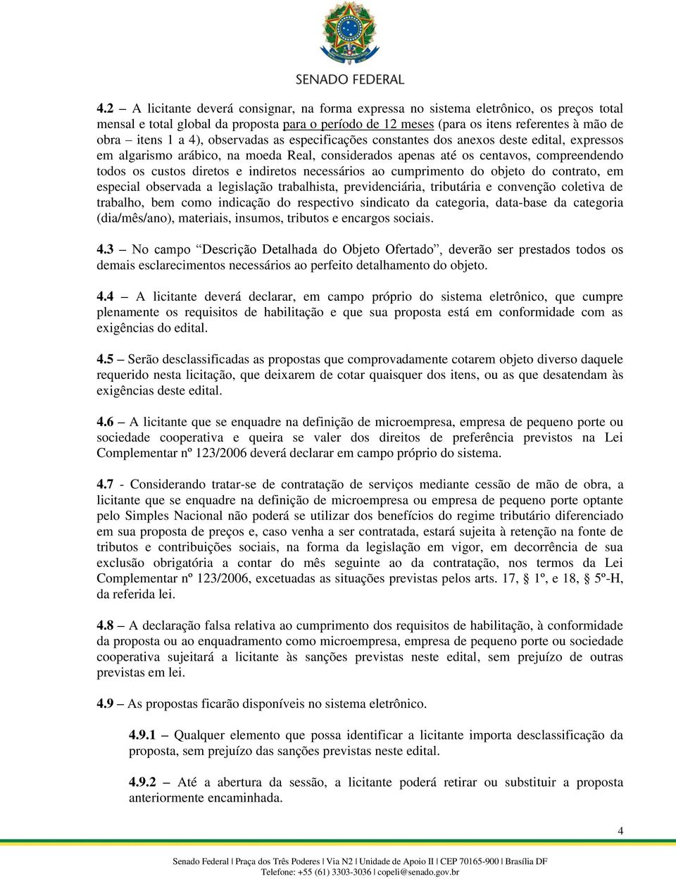 indiretos necessários ao cumprimento do objeto do contrato, em especial observada a legislação trabalhista, previdenciária, tributária e convenção coletiva de trabalho, bem como indicação do