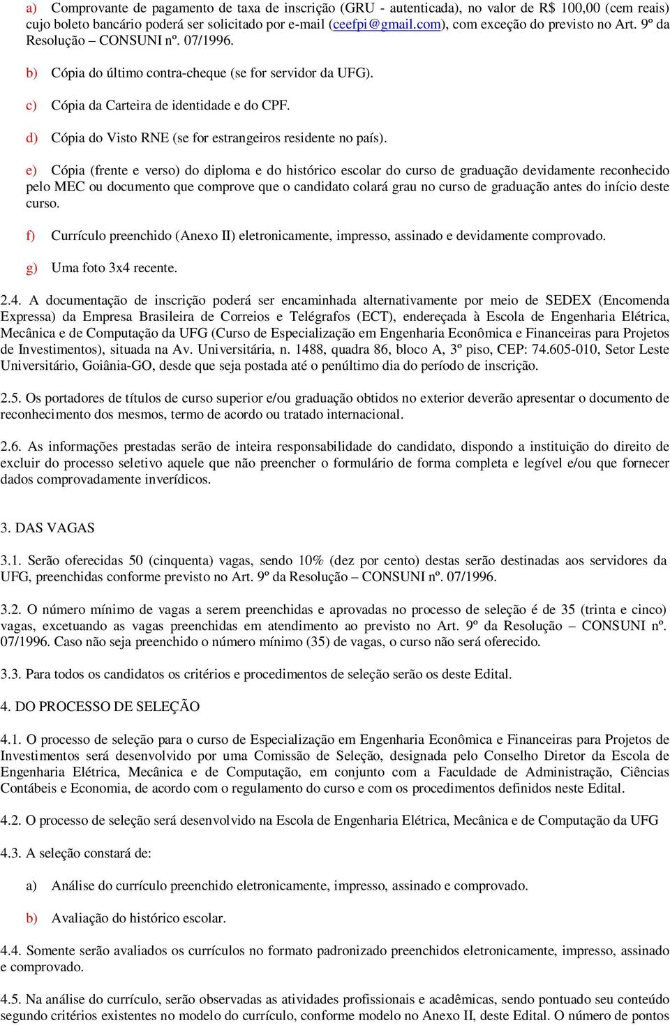 d) Cópia do Visto RNE (se for estrangeiros residente no país).