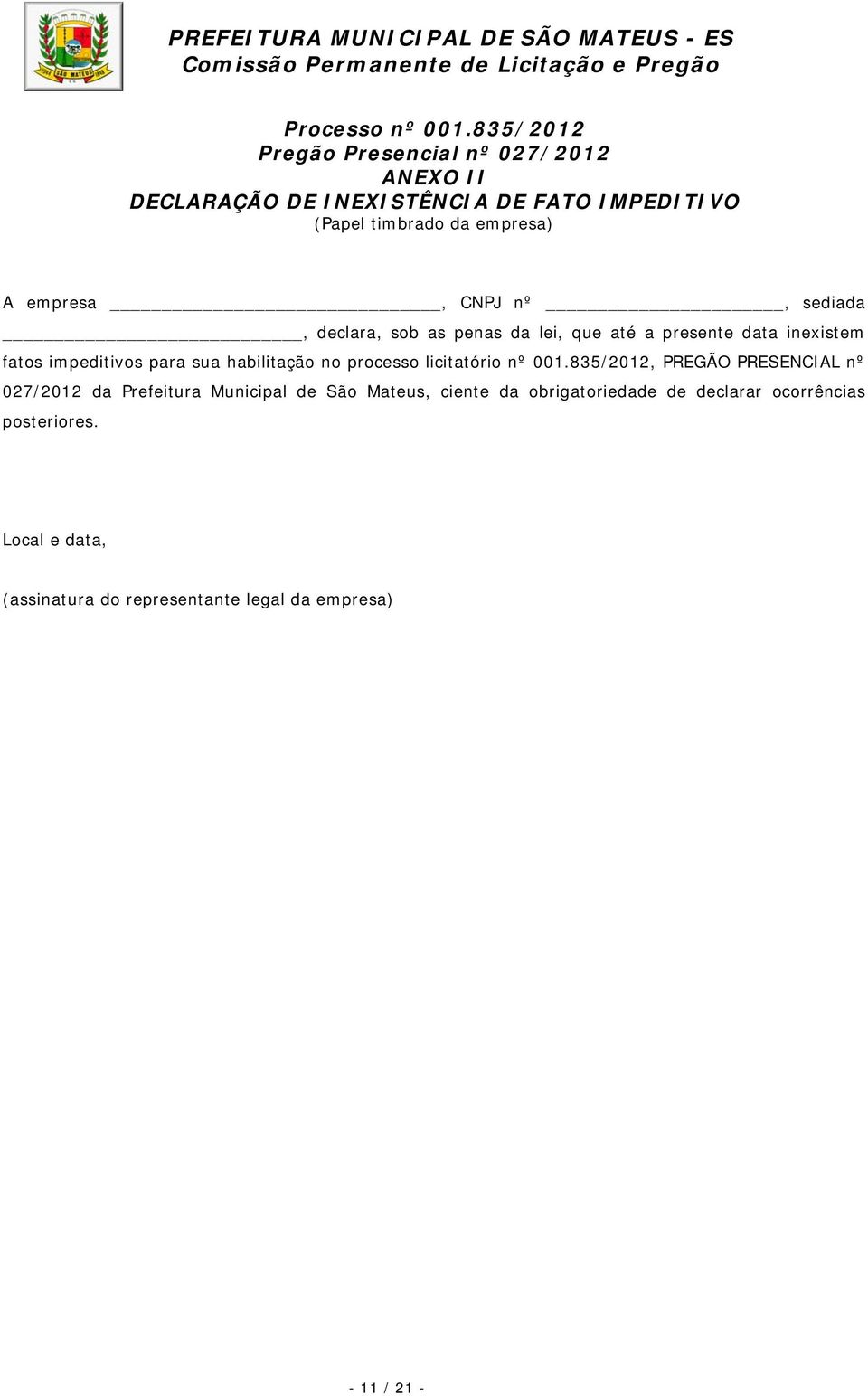 empresa, CNPJ nº, sediada, declara, sob as penas da lei, que até a presente data inexistem fatos impeditivos para sua