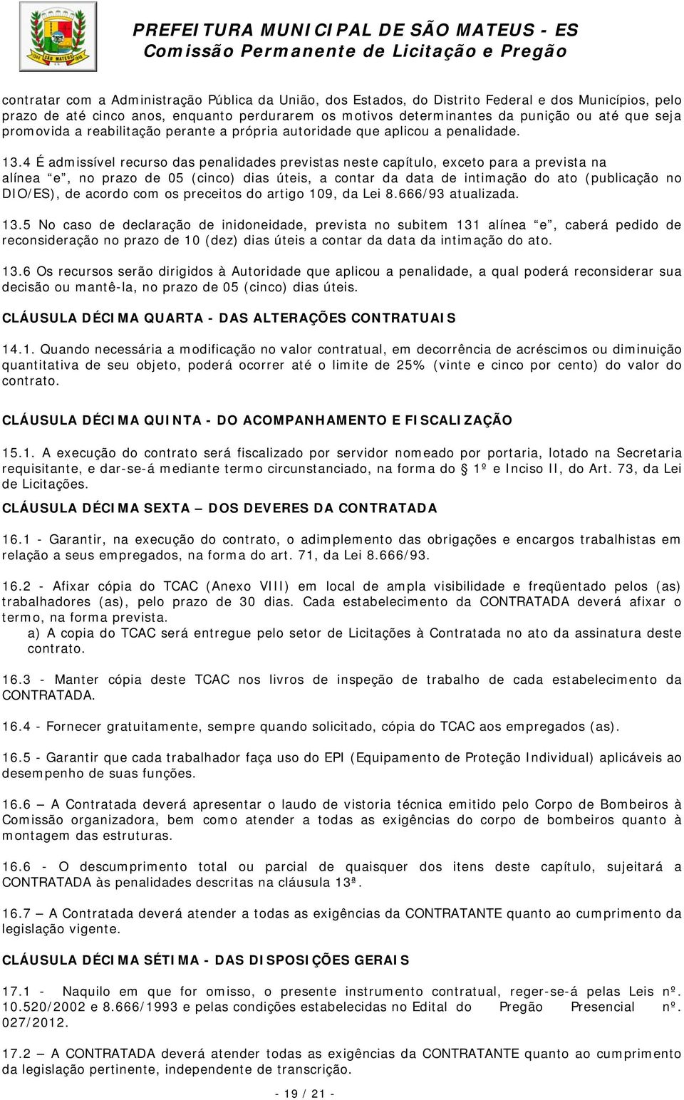 4 É admissível recurso das penalidades previstas neste capítulo, exceto para a prevista na alínea e, no prazo de 05 (cinco) dias úteis, a contar da data de intimação do ato (publicação no DIO/ES), de