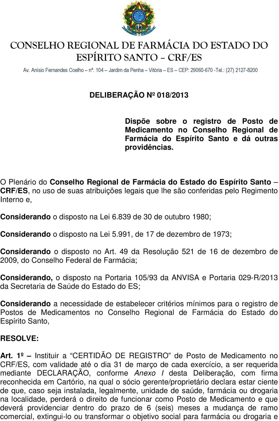 839 de 30 de outubro 1980; Considerando o disposto na Lei 5.991, de 17 de dezembro de 1973; Considerando o disposto no Art.