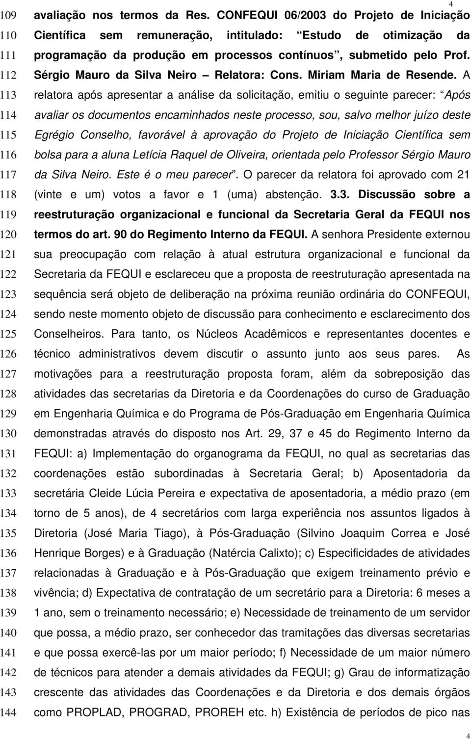 Sérgio Mauro da Silva Neiro Relatora: Cons. Miriam Maria de Resende.