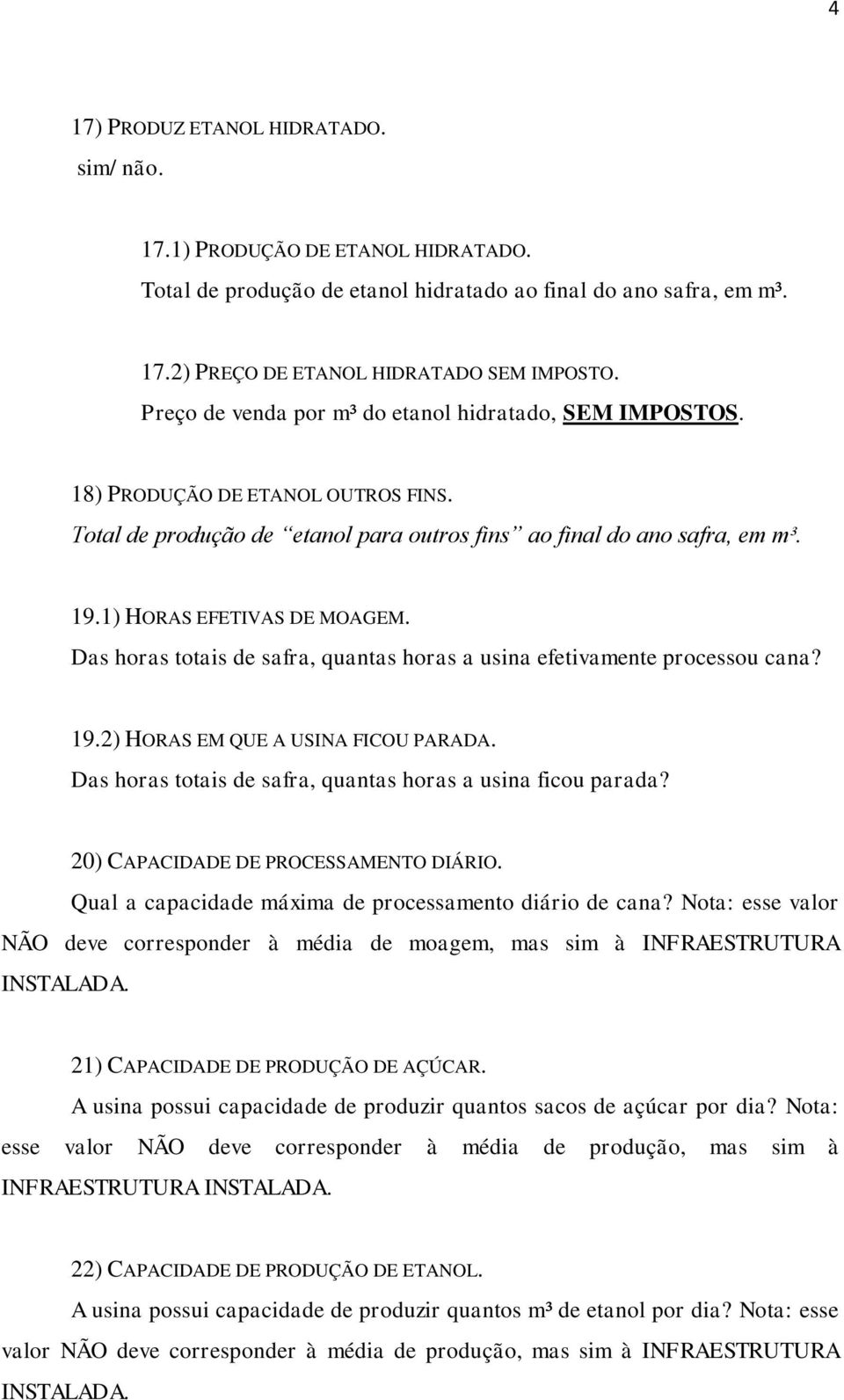 Das horas totais de safra, quantas horas a usina efetivamente processou cana? 19.2) HORAS EM QUE A USINA FICOU PARADA. Das horas totais de safra, quantas horas a usina ficou parada?