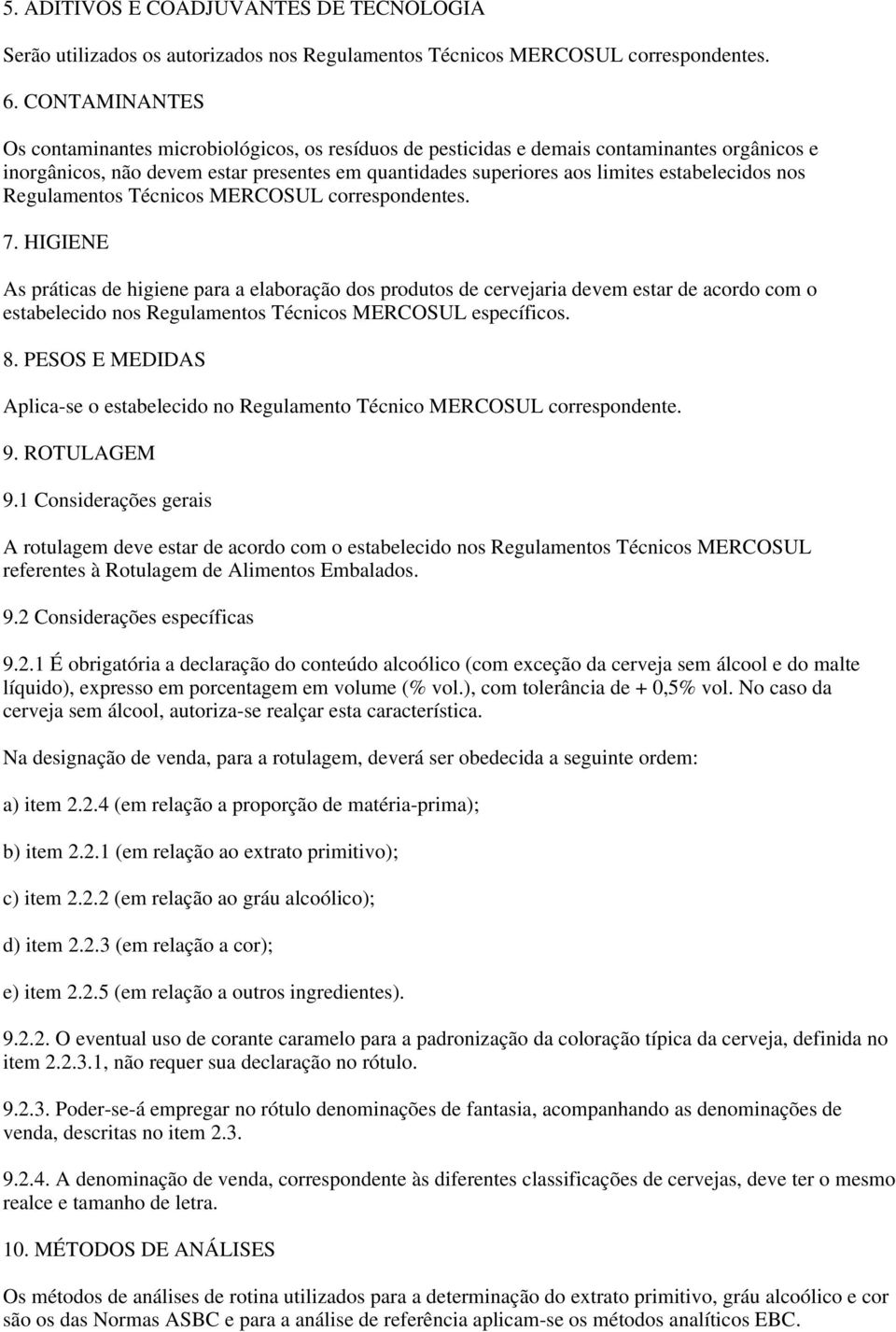 nos Regulamentos Técnicos MERCOSUL correspondentes. 7.