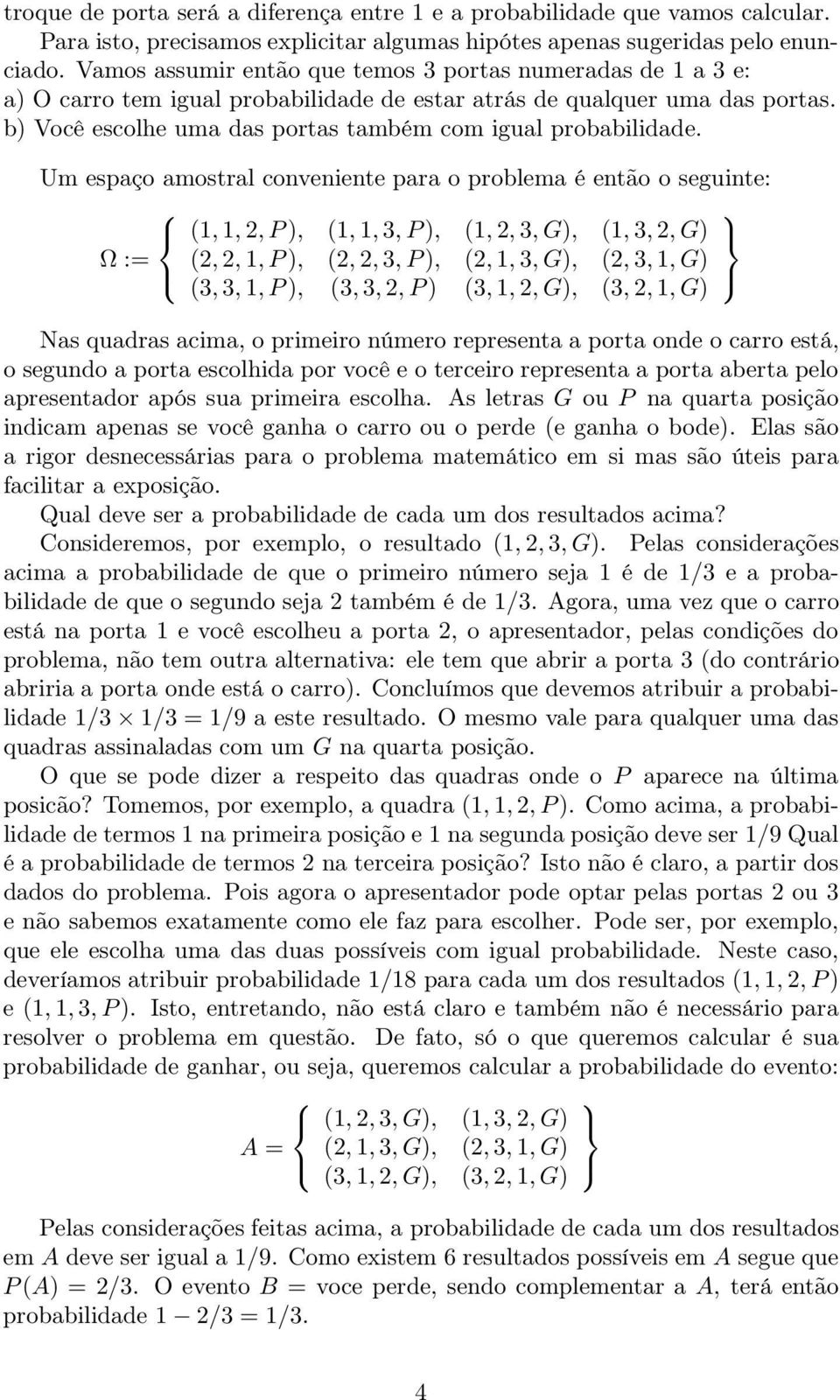 b) Você escolhe uma das portas também com igual probabilidade.