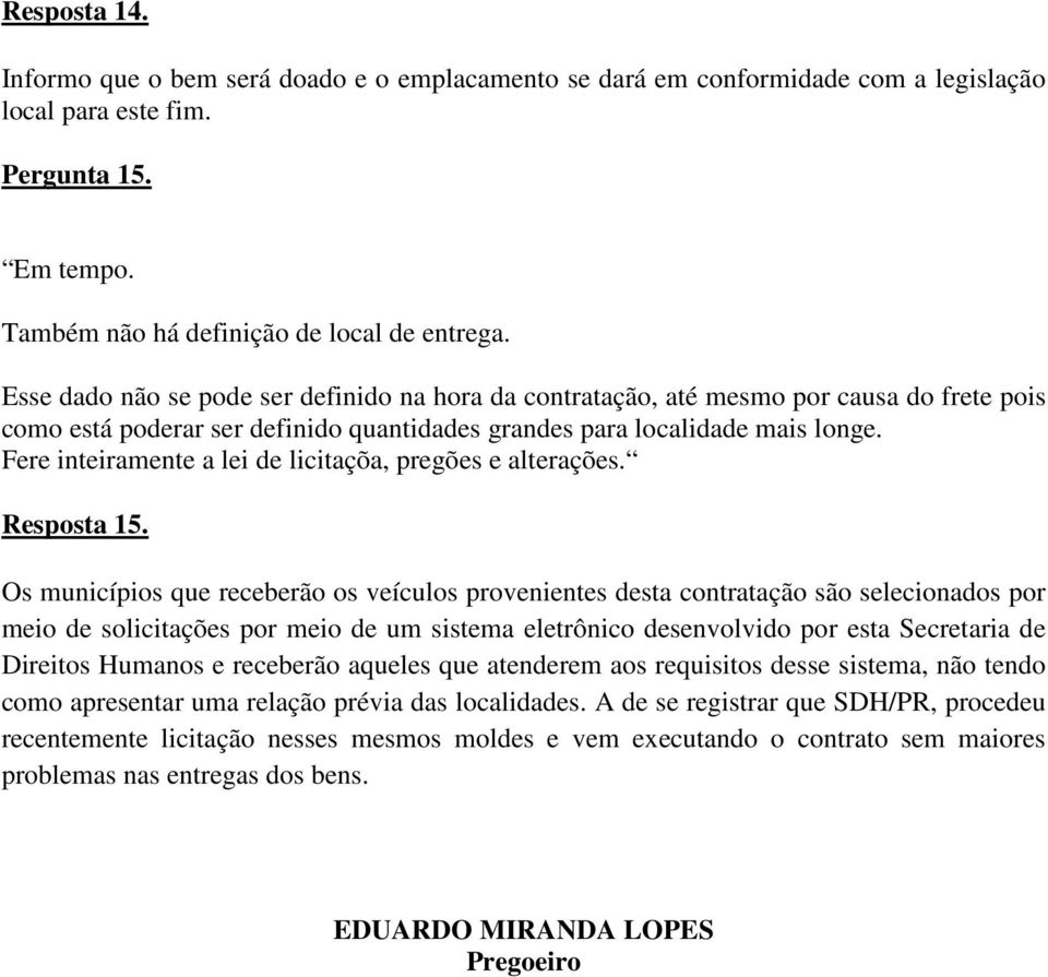 Fere inteiramente a lei de licitaçõa, pregões e alterações. Resposta 15.