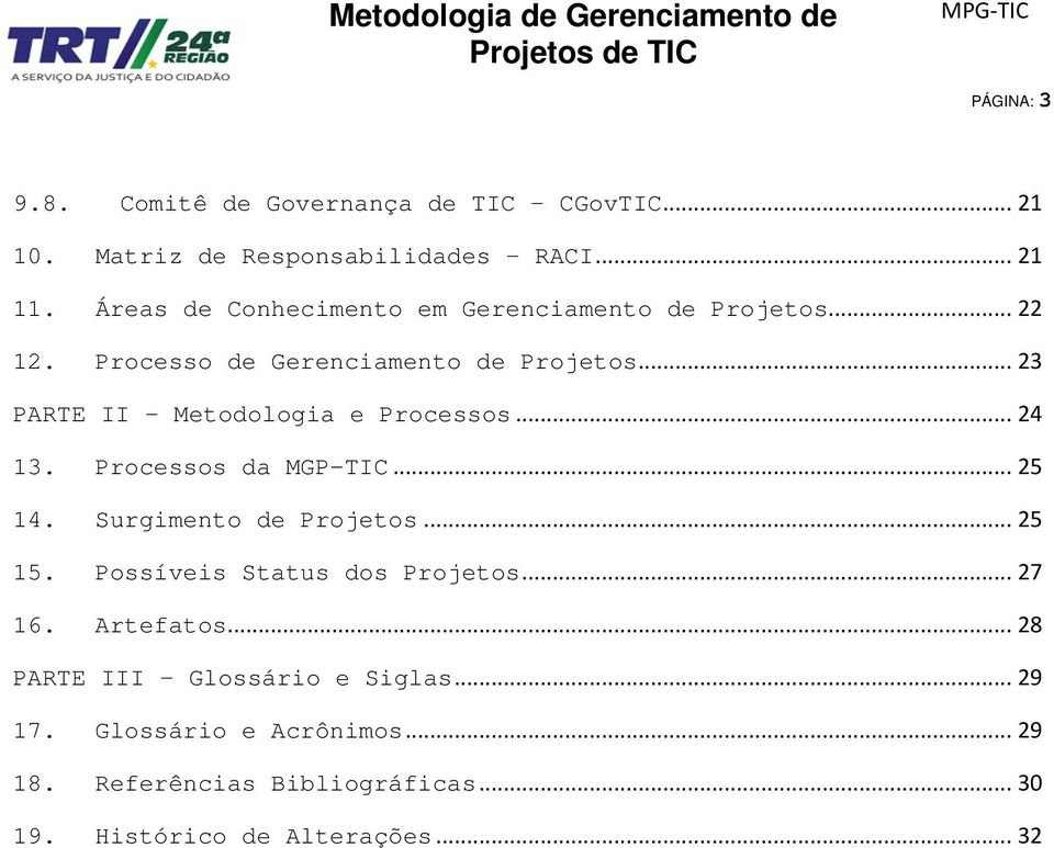 .. 23 PARTE II Metodologia e Processos... 24 13. Processos da MGP-TIC... 25 14. Surgimento de Projetos... 25 15.