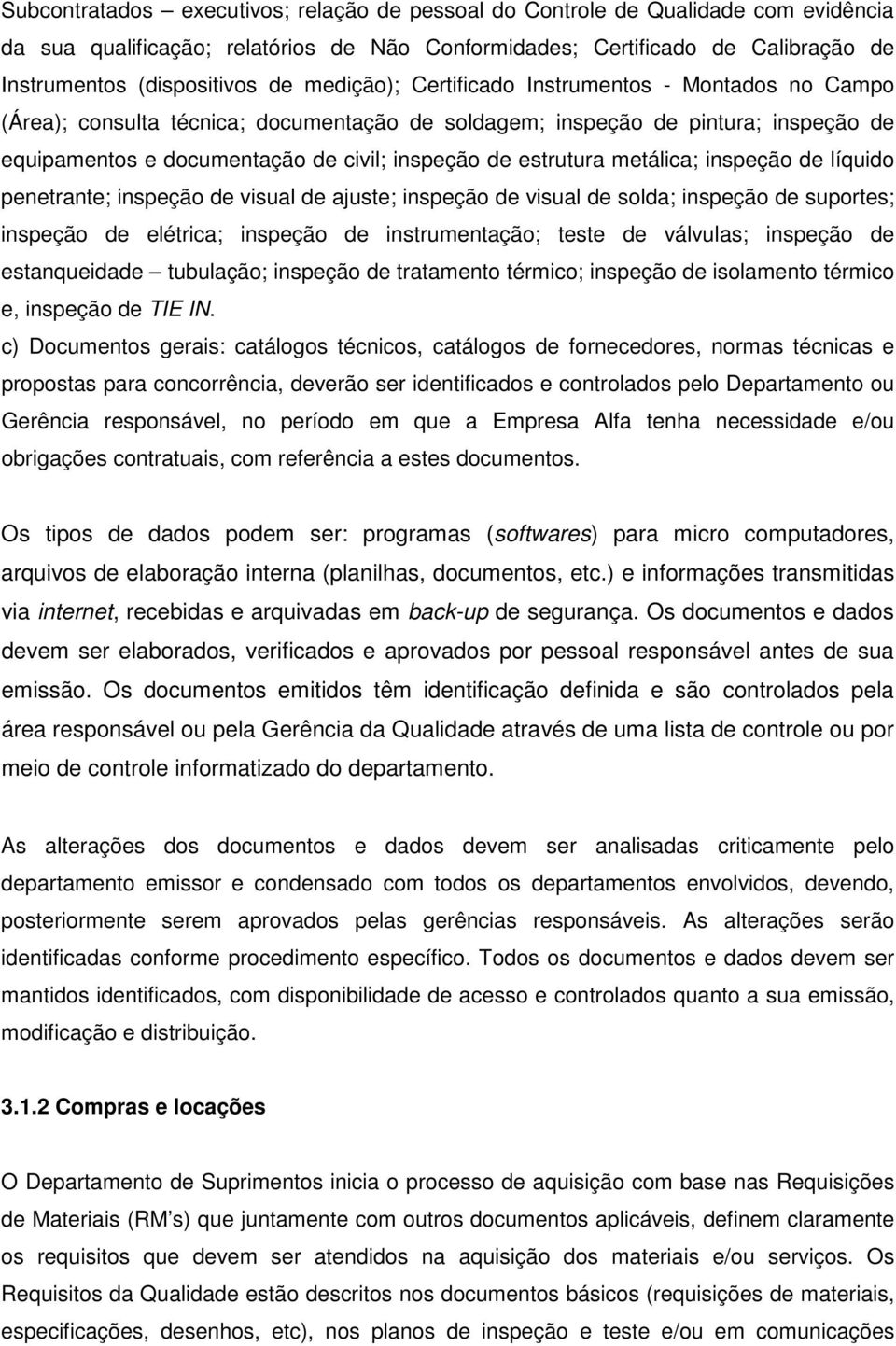 metálica; inspeção de líquido penetrante; inspeção de visual de ajuste; inspeção de visual de solda; inspeção de suportes; inspeção de elétrica; inspeção de instrumentação; teste de válvulas;