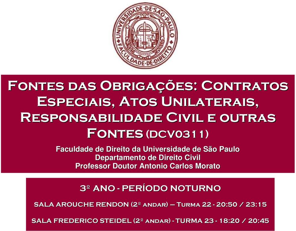 Direito Civil Professor Doutor Antonio Carlos Morato 3º ANO - PERÍODO NOTURNO SALA AROUCHE